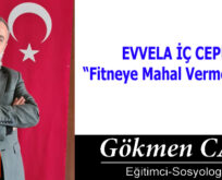 EVVELA İÇ CEPHE “Fitneye Mahal Vermemeliyiz”