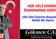 HER DİLİ DÖNENE İNANMAMAK GEREKİR (Din İlmi Üzerine Sosyolojik ve
