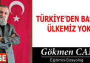 TÜRKİYE’DEN BAŞKA ÜLKEMİZ YOK Sevgili dostlar, toplumlar zaman zaman ya