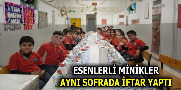ESENLERLİ MİNİKLER AYNI SOFRADA İFTAR YAPTI