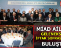 MİAD AİLESİ GELENEKSEL İFTAR SOFRASINDA BULUŞTU