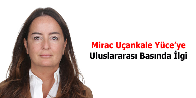 Mirac Uçankale Yüce’ye Uluslararası Basında İlgi