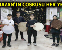 ”RAMAZAN’IN ÇOŞKUSU HER YERDE”