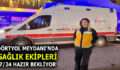 DÖRTYOL MEYDANI’NDA SAĞLIK EKİPLERİ 7/24 HAZIR BEKLİYOR
