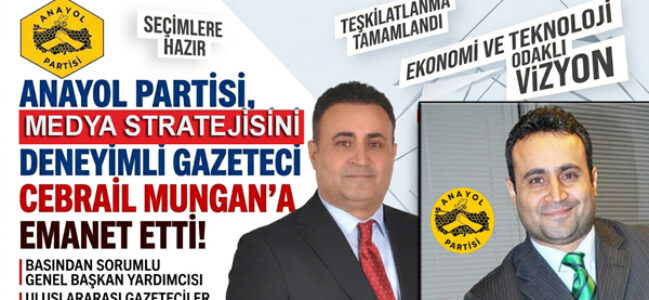 ANAYOL PARTİSİ, MEDYA STRATEJİSİNİ DENEYİMLİ GAZETECİ CEBRAİL MUNGAN’A EMANET ETTİ!