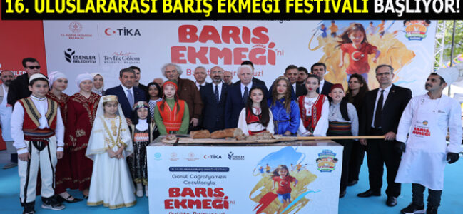 ESENLER’DE ”16. ULUSLARARASI BARIŞ EKMEĞİ FESTİVALİ” BAŞLIYOR!