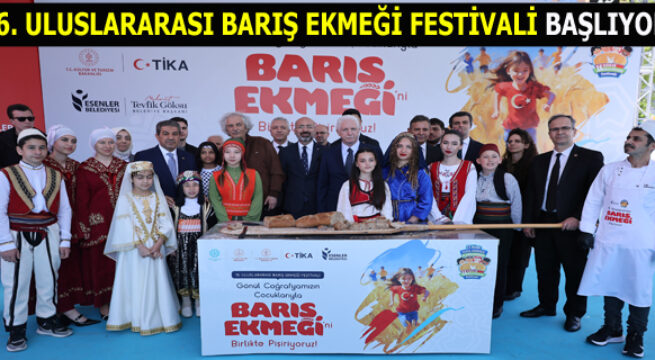 ESENLER’DE ”16. ULUSLARARASI BARIŞ EKMEĞİ FESTİVALİ” BAŞLIYOR!