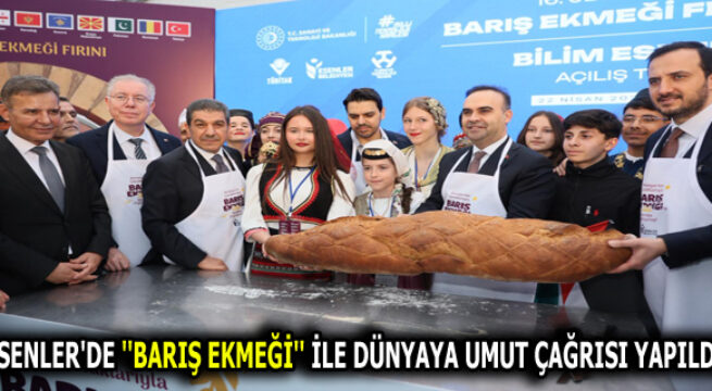 ESENLER’DE ”BARIŞ EKMEĞİ” İLE DÜNYAYA UMUT ÇAĞRISI
