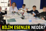 BİLİM ESENLER NEDİR ve NEREDEDİR?