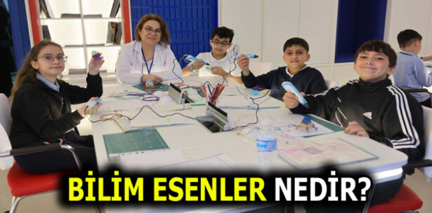 BİLİM ESENLER NEDİR ve NEREDEDİR?