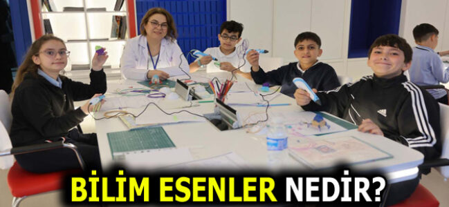 BİLİM ESENLER NEDİR ve NEREDEDİR?