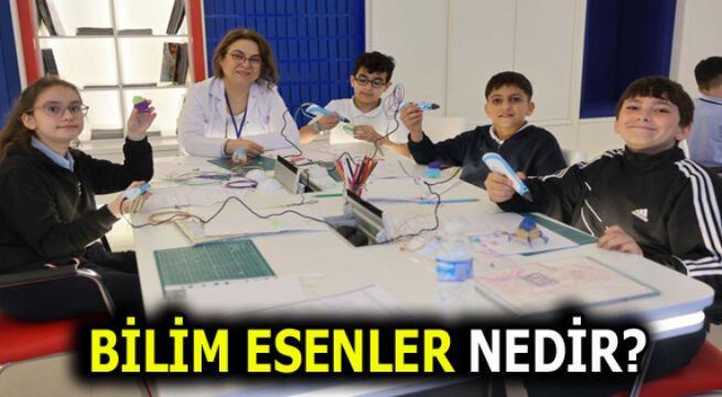 BİLİM ESENLER NEDİR ve NEREDEDİR?