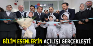 BİLİM ESENLER’İN AÇILIŞI GERÇEKLEŞTİ