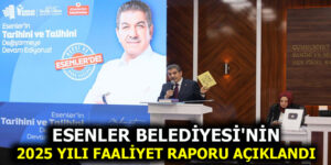 ESENLER BELEDİYESİ’NİN 2025 YILI FAALİYET RAPORU AÇIKLANDI
