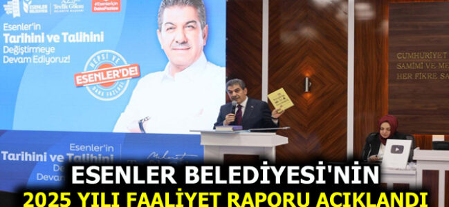 ESENLER BELEDİYESİ’NİN 2025 YILI FAALİYET RAPORU AÇIKLANDI