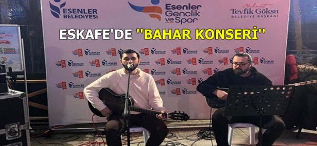 ESKAFE’DE ”BAHAR KONSERİ” DÜZENLENDİ