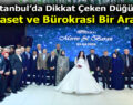 İstanbul’da Dikkat Çeken Düğün: Siyaset ve Bürokrasi Bir Arada