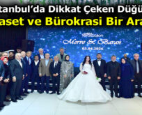 İstanbul’da Dikkat Çeken Düğün: Siyaset ve Bürokrasi Bir Arada