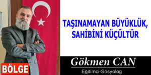 TAŞINAMAYAN BÜYÜKLÜK, SAHİBİNİ KÜÇÜLTÜR