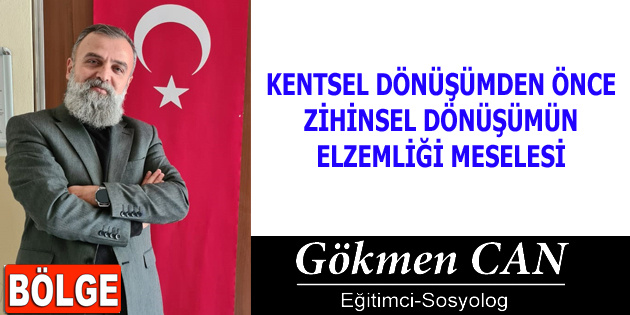 KENTSEL DÖNÜŞÜMDEN ÖNCE ZİHİNSEL DÖNÜŞÜMÜN ELZEMLİĞİ MESELESİ
