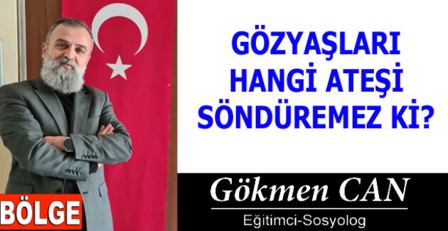 GÖZYAŞLARI HANGİ ATEŞİ SÖNDÜREMEZ Kİ?