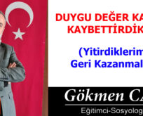 DUYGU DEĞER KAYBI VE KAYBETTİRDİKLERİ