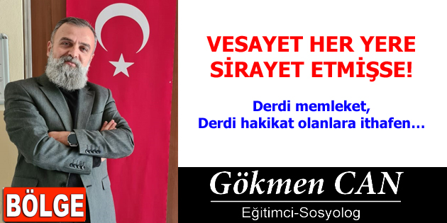 VESAYET HER YERE SİRAYET ETMİŞSE! Derdi memleket, derdi hakikat olanlara