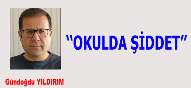 OKULDA ŞİDDET