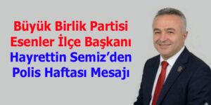 Büyük Birlik Partisi Esenler İlçe Başkanı Hayrettin Semiz’den Polis Haftası Mesajı