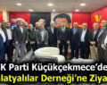 AK PARTİ KÜÇÜKÇEKMECE İLÇE TEŞKİLATI’NDAN MALATYALILAR DERNEĞİ’NE ANLAMLI ZİYARET