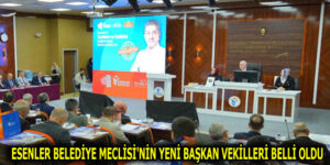 ESENLER BELEDİYE MECLİSİ’NİN YENİ BAŞKAN VEKİLLERİ BELLİ OLDU