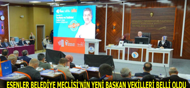 ESENLER BELEDİYE MECLİSİ’NİN YENİ BAŞKAN VEKİLLERİ BELLİ OLDU