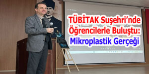 TÜBİTAK Suşehri’nde Öğrencilerle Buluştu: Mikroplastik Gerçeği