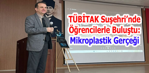 TÜBİTAK Suşehri’nde Öğrencilerle Buluştu: Mikroplastik Gerçeği