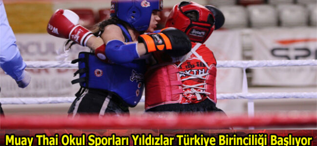 Muay Thai Okul Sporları Yıldızlar Türkiye Birinciliği Başlıyor