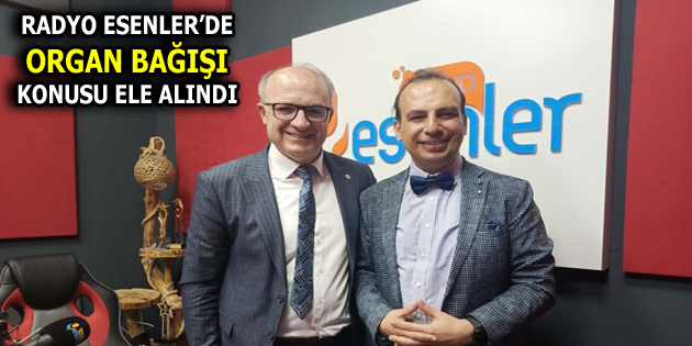 RADYO ESENLER’DE ”ORGAN BAĞIŞINDA E-DEVLET DÖNEMİ” KONUŞULDU