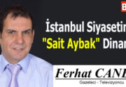 İstanbul Siyasetinde “Sait Aybak” Dinamiği İstanbul siyaseti her zaman hareketlidir