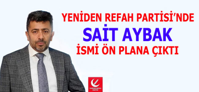 ”SAİT AYBAK” İSMİ İSTANBUL SİYASETİNDE GÜNDEMİNE DÜŞTÜ
