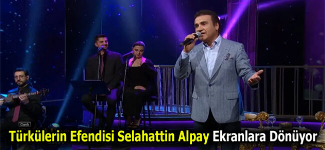 Selahattin Alpay Ekranlara Dönüyor
