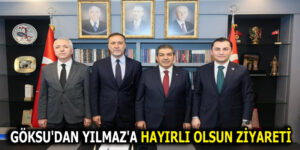 GÖKSU’DAN YILMAZ’A HAYIRLI OLSUN ZİYARETİ