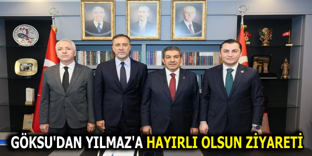 GÖKSU’DAN YILMAZ’A HAYIRLI OLSUN ZİYARETİ
