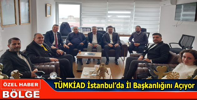 TÜMKİAD’TAN İSTANBUL’DA DEV ADIM: İL BAŞKANLIĞI AÇILIYOR