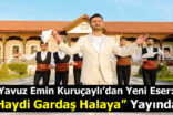 Yavuz Emin Kuruçaylı ”Haydi Gardaş Halaya” ile Müzik Piyasasına Hızlı Giriş Yaptı