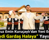 Yavuz Emin Kuruçaylı ”Haydi Gardaş Halaya” ile Müzik Piyasasına Hızlı Giriş Yaptı