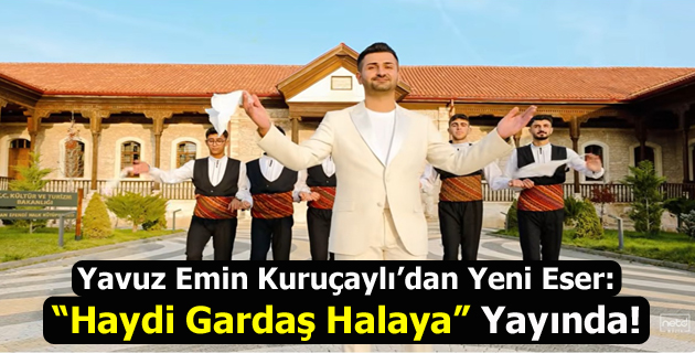 Yavuz Emin Kuruçaylı ”Haydi Gardaş Halaya” ile Müzik Piyasasına Hızlı Giriş Yaptı