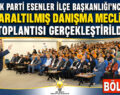 AK PARTİ ESENLER İLÇE BAŞKANLIĞI’NCA ”DARALTILMIŞ DANIŞMA MECLİSİ” TOPLANTISI GERÇEKLEŞTİRİLDİ
