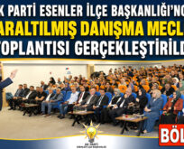 AK PARTİ ESENLER İLÇE BAŞKANLIĞI’NCA ”DARALTILMIŞ DANIŞMA MECLİSİ” TOPLANTISI GERÇEKLEŞTİRİLDİ