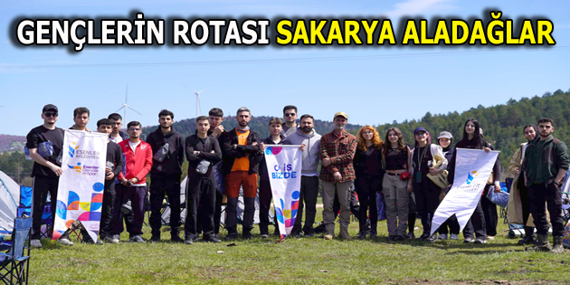 GENÇLERİN ROTASI SAKARYA ALADAĞLAR OLDU