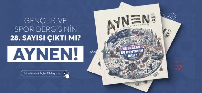 AYNEN GENÇLİK VE SPOR DERGİSİ 28. SAYISI ÇIKTI