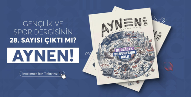 AYNEN GENÇLİK VE SPOR DERGİSİ 28. SAYISI ÇIKTI